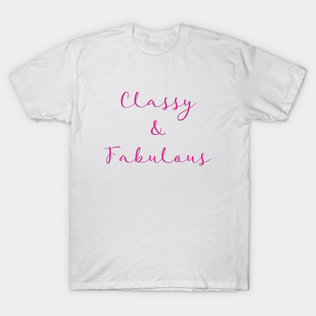 Classy & Fabulous T-Shirt-TOZ